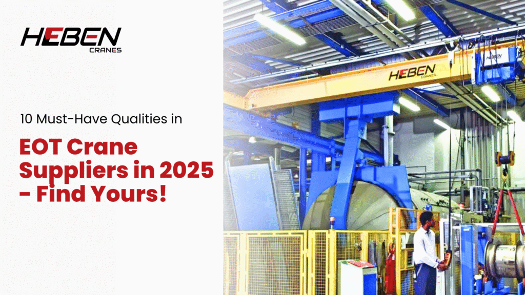 10 Must-Have Qualities in EOT Crane Suppliers in 2025 - Find Yours!