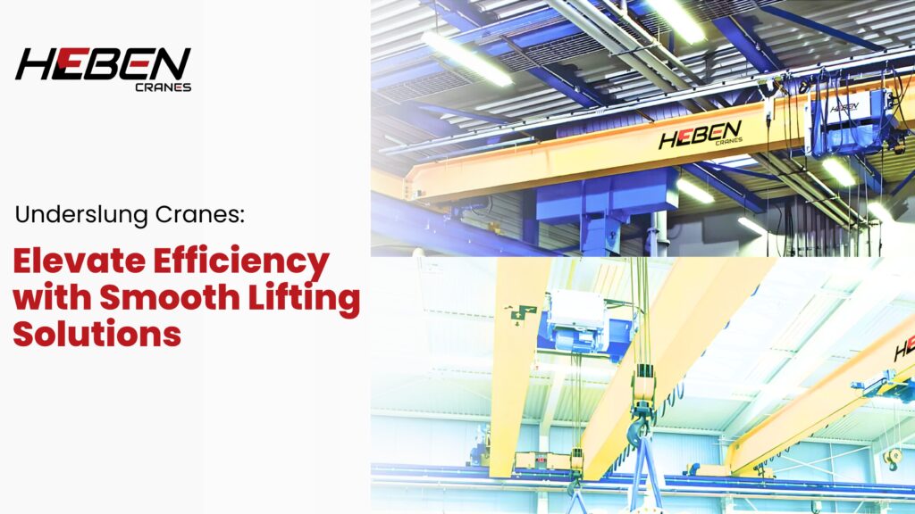 Underslung Cranes: Elevate Efficiency with Smooth Lifting Solutions