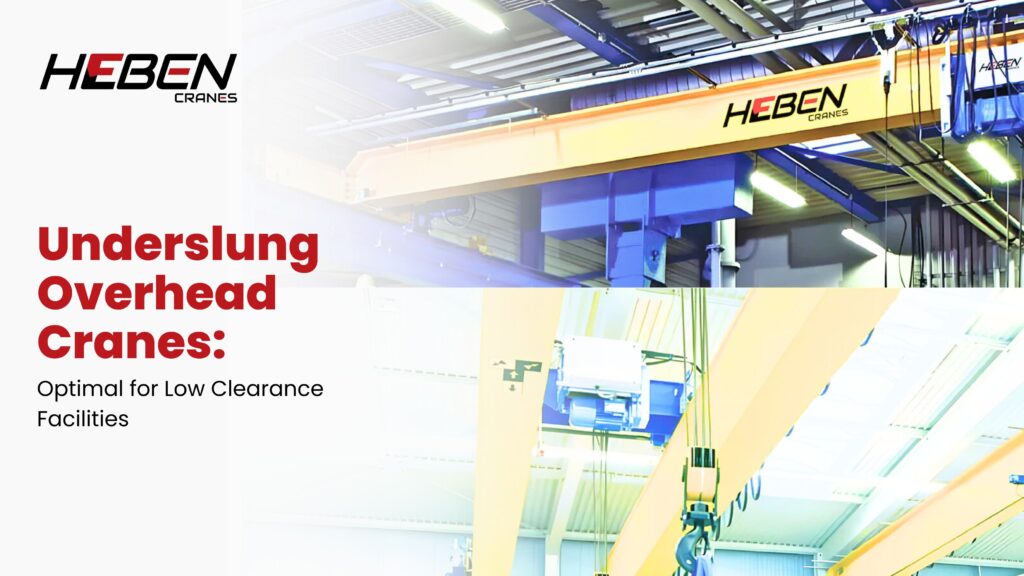 Underslung Overhead Cranes: Optimal for Low Clearance Facilities