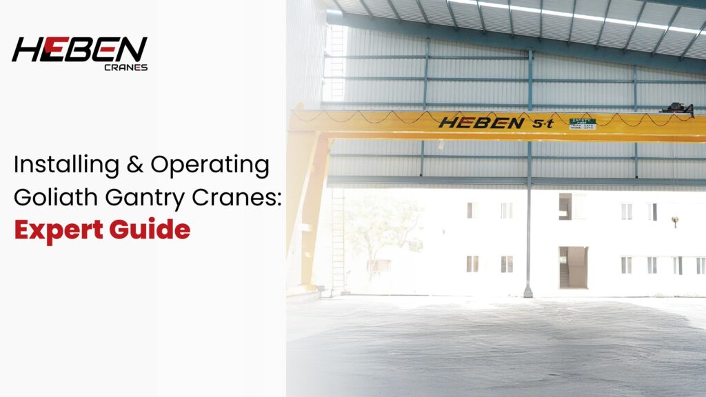 Installing & Operating Goliath Gantry Cranes: Expert Guide