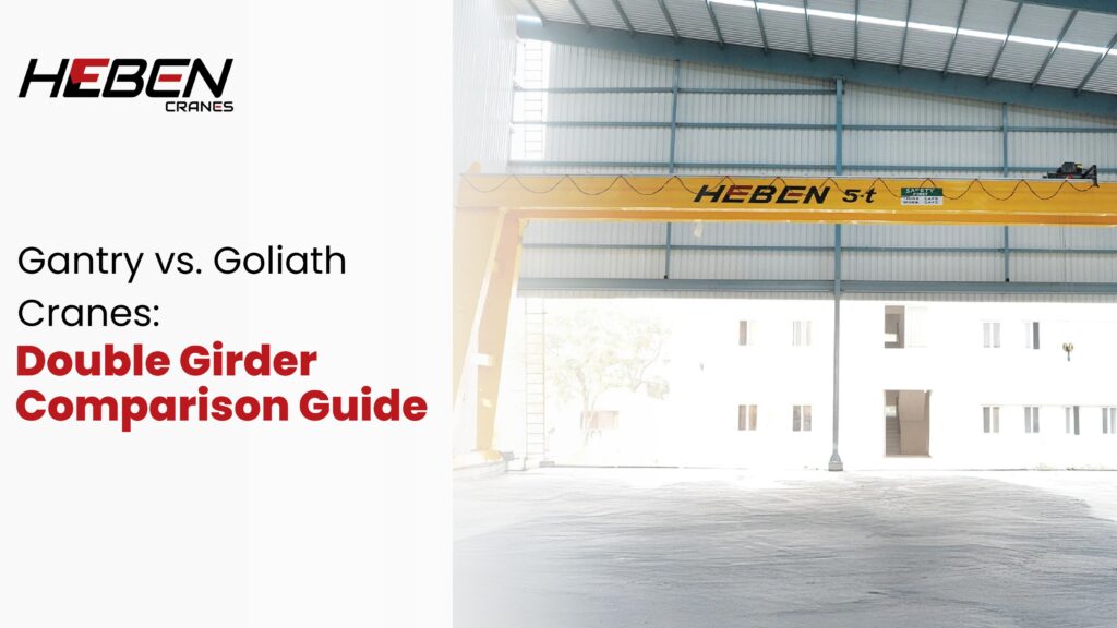 Gantry vs. Goliath Cranes: Double Girder Comparison Guide