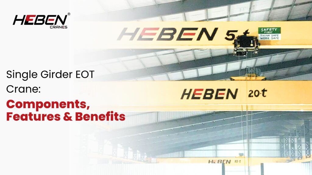 Single Girder EOT Crane: Components, Features & Benefits