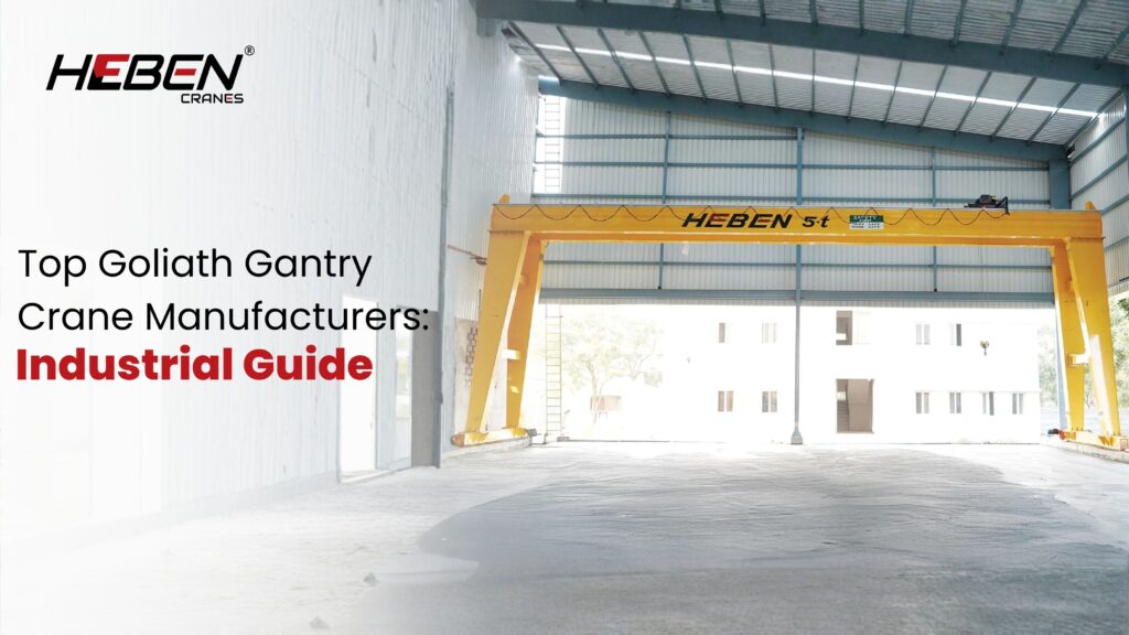 Top Goliath Gantry Crane Manufacturers: Industrial Guide