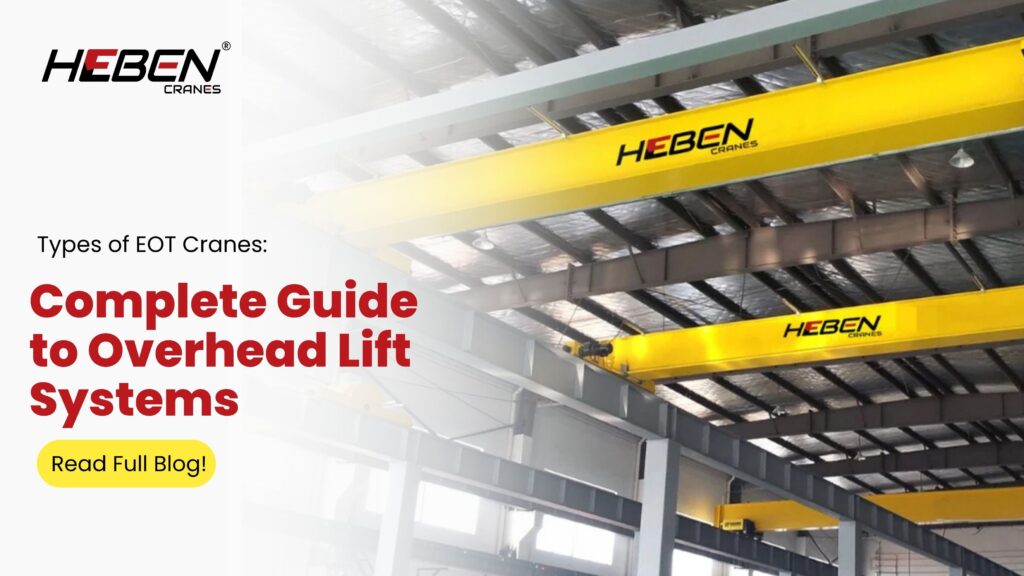 Types of EOT Cranes: Complete Guide to Overhead Lift Systems