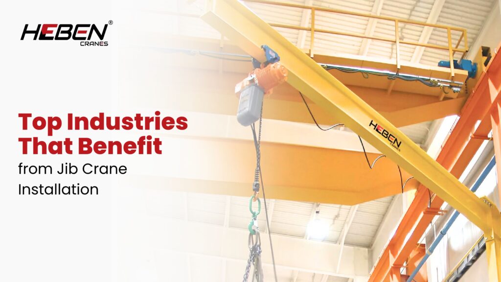 Top Industries That Benefit from Jib Crane Installation