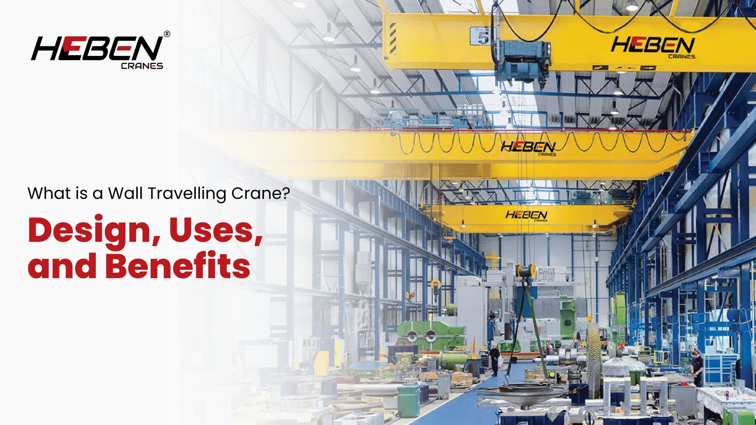 What is a Wall Travelling Crane? Design, Uses, and Benefits